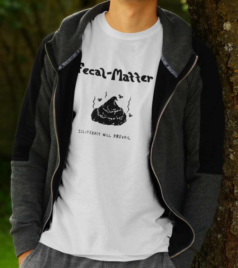 Fecal Matter With Hearts And Illiteracy Will Prevail T-Shirt