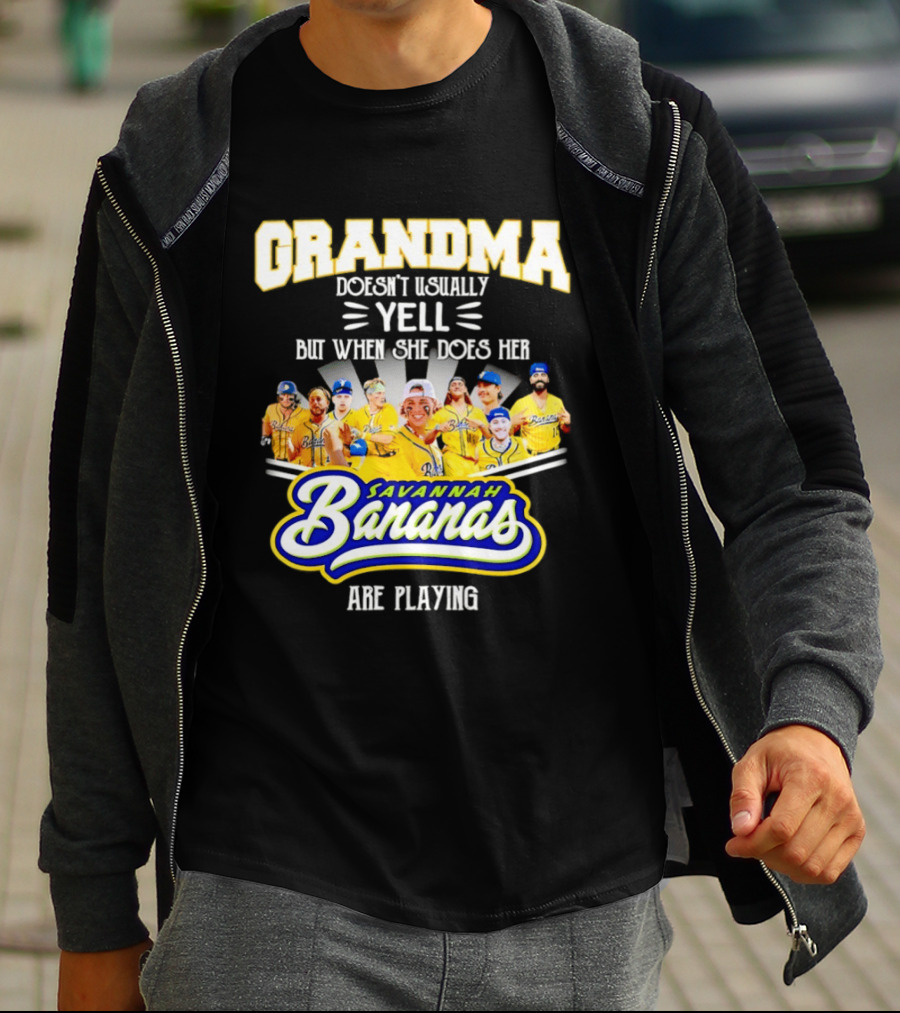 Grandma Doesn't Usually Yell Savannah Bananas Are Playing T-Shirt