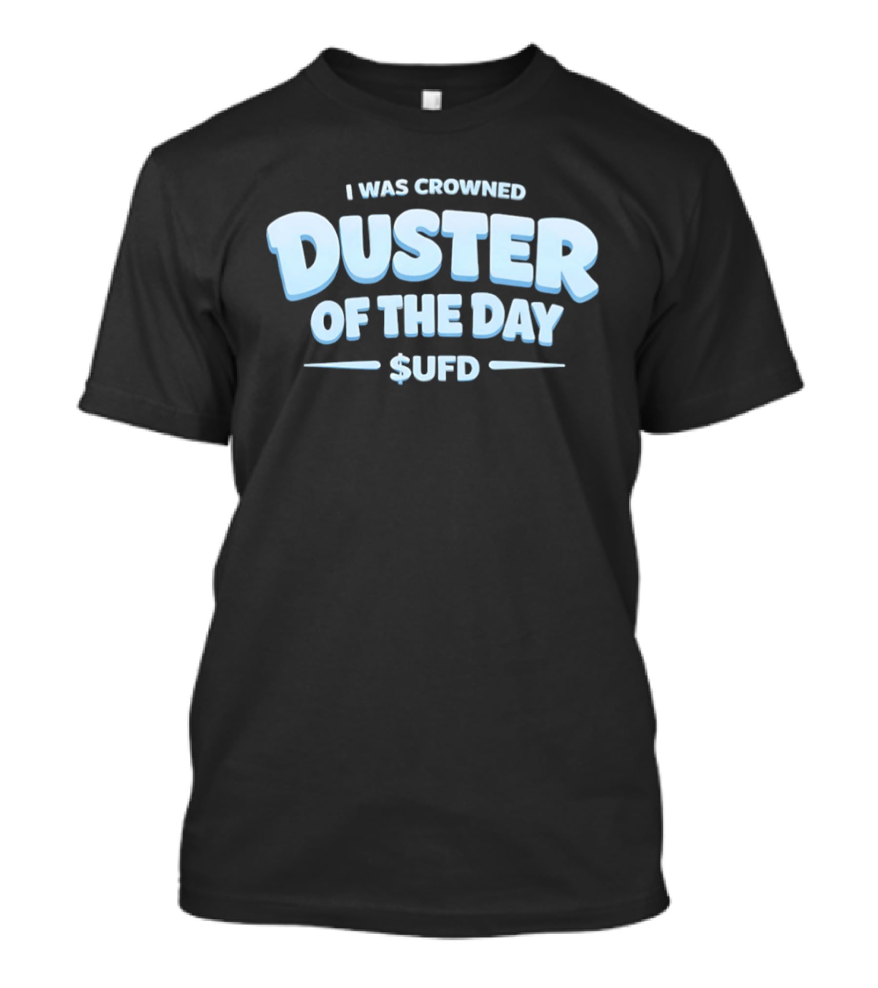 I Was Crowned Duster Of The Day SUFD T-Shirt
