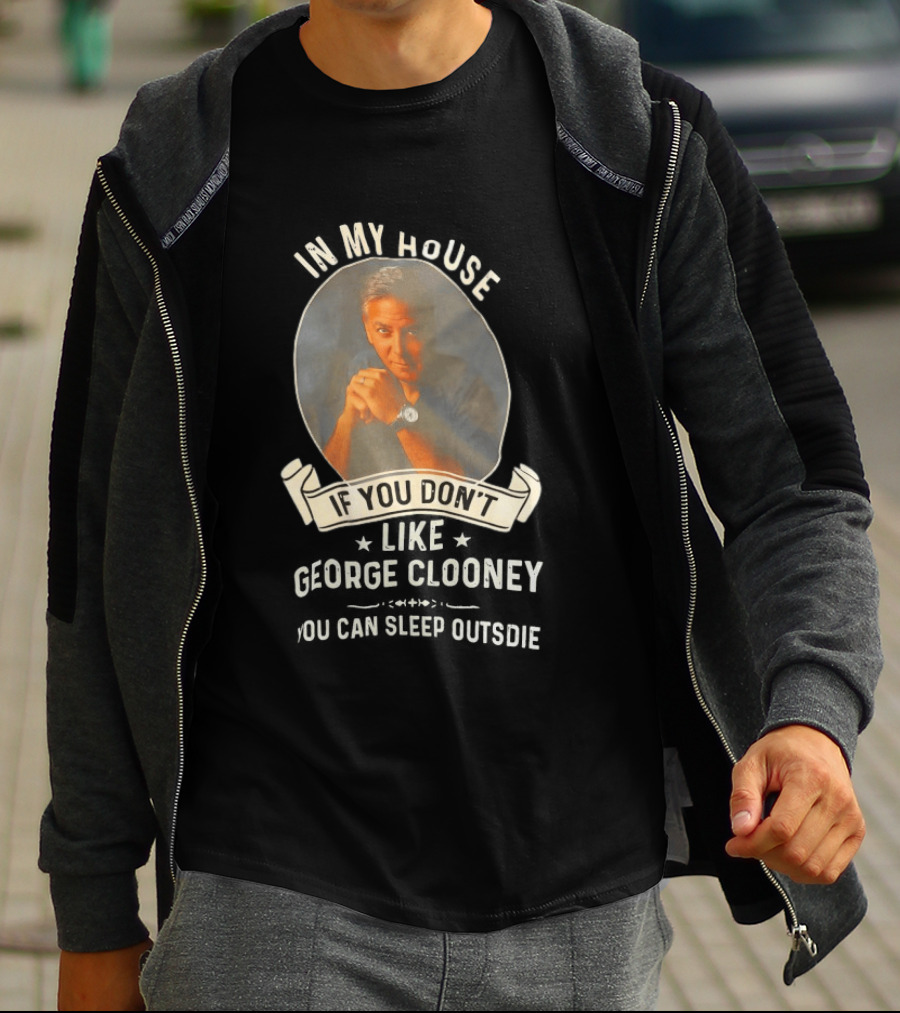 In My House If You Don't Like George Clooney Sleep Outside Pillow Hands Pose T-Shirt
