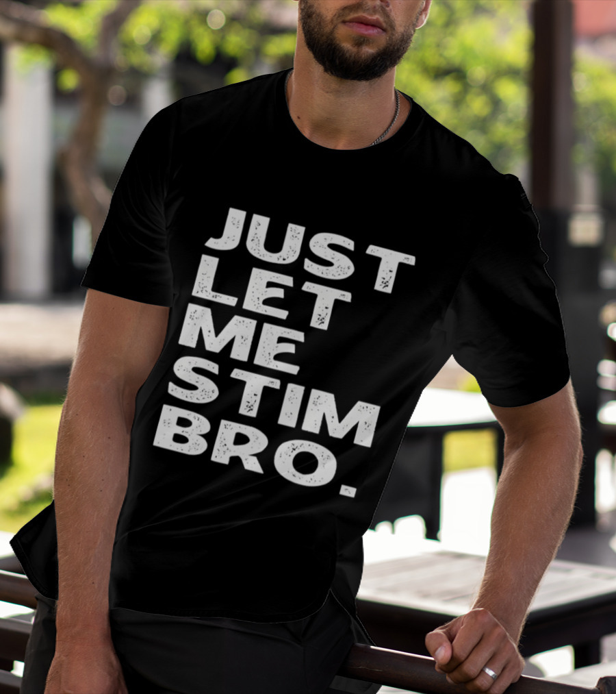 Just Let Me Stim Bro T-Shirt