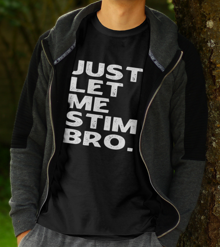 Just Let Me Stim Bro T-Shirt