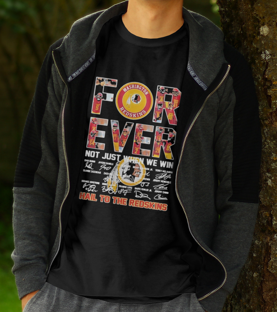 Washington Redskins Forever Not Just When We Win Hail To The Redskins Signatures T-Shirt