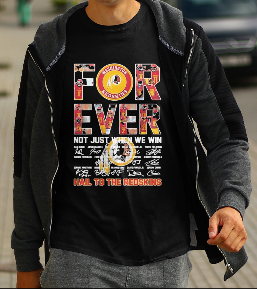 Washington Redskins Forever Not Just When We Win Hail To The Redskins Signatures T-Shirt