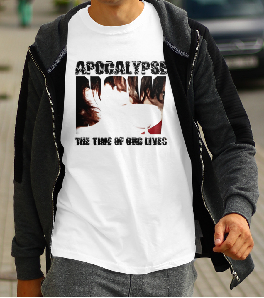 Apocalypse The Time Of Our Lives Eye Catching Bold Text With Intense T-Shirt