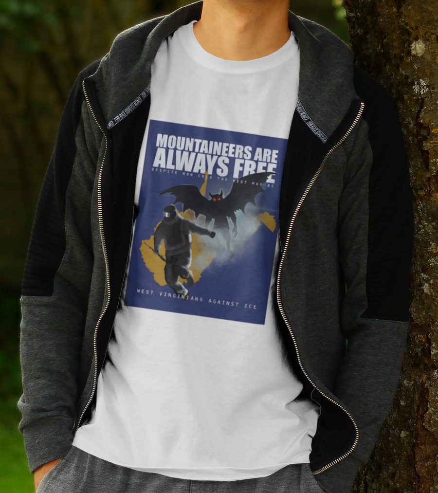 Mountaineers Are Always Free West Virginians Against Ice Despite How Cold The West May Be T-Shirt