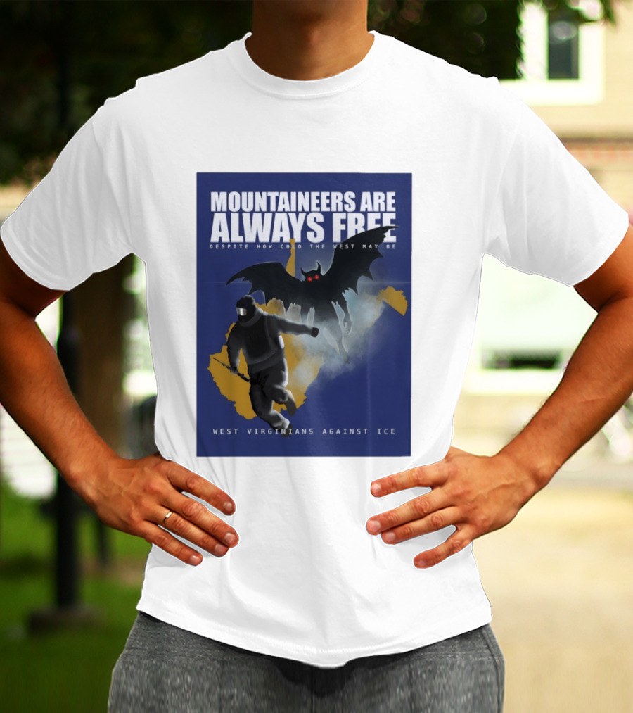 Mountaineers Are Always Free West Virginians Against Ice Despite How Cold The West May Be T-Shirt