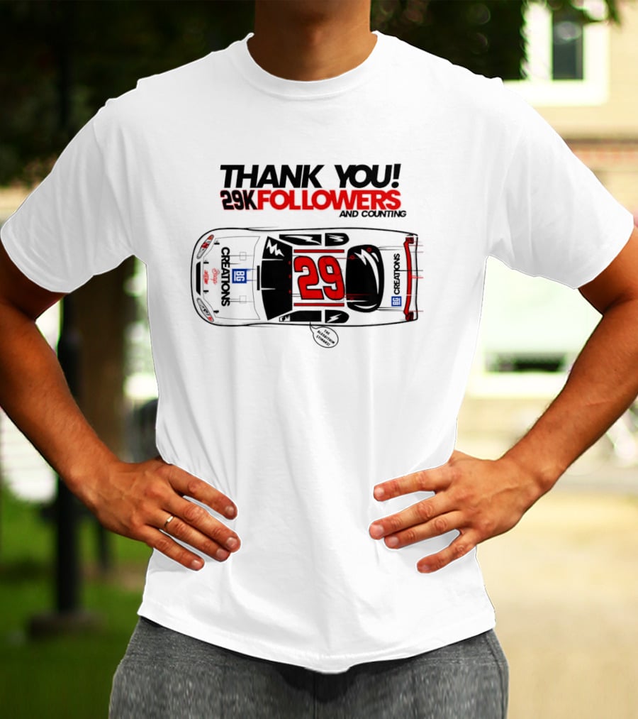 Thank You 29K Followers And Counting NASCAR Stock Car 29 T-Shirt