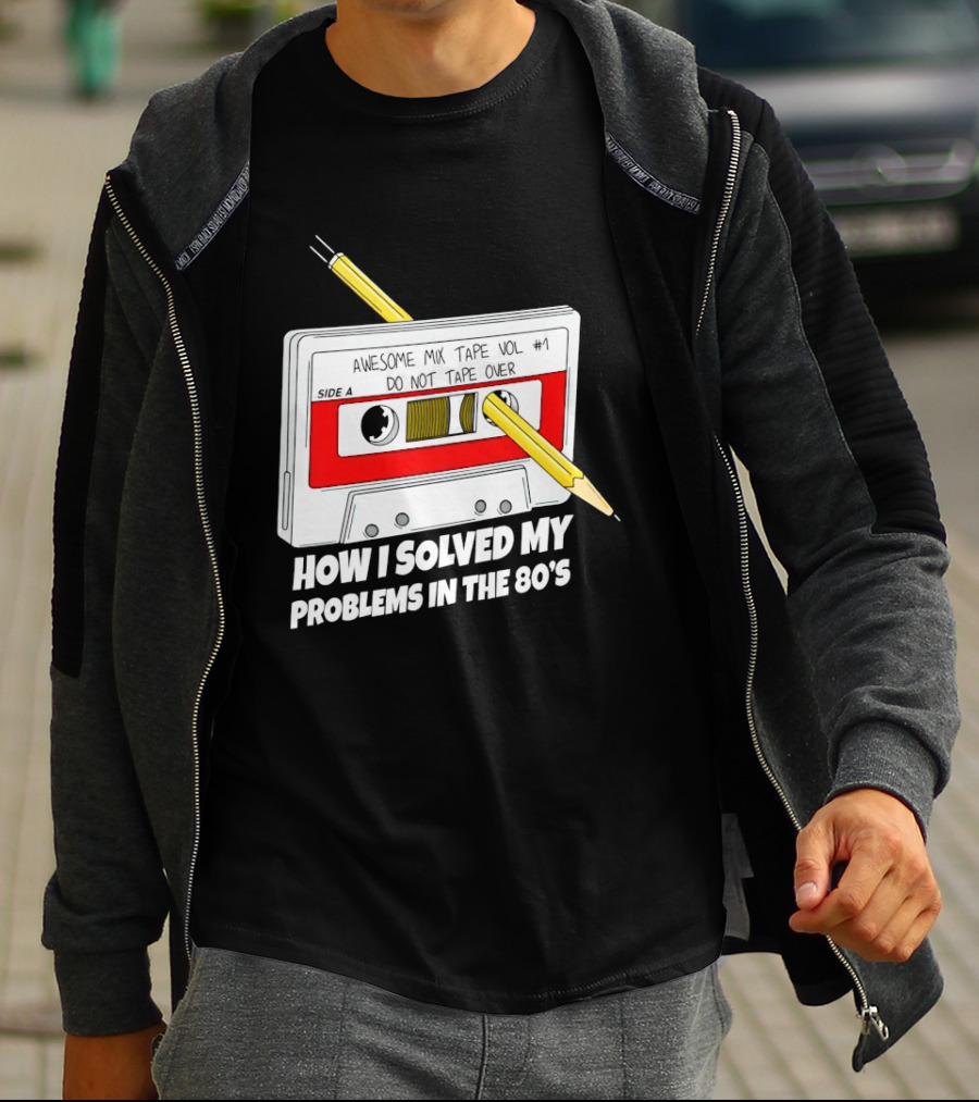 Cassette Tape Pencil Trick How I Solved My Problems In The 80s T-Shirt