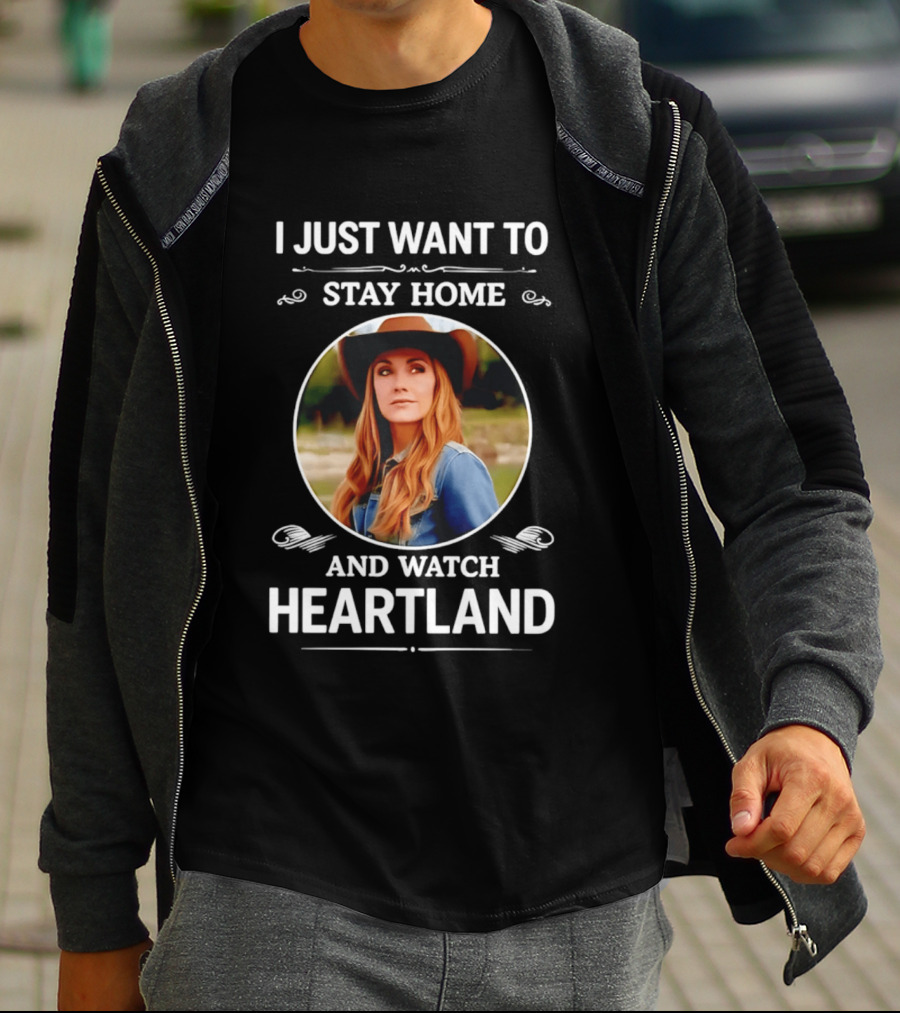I Just Want To Stay Home And Heartland T-Shirt