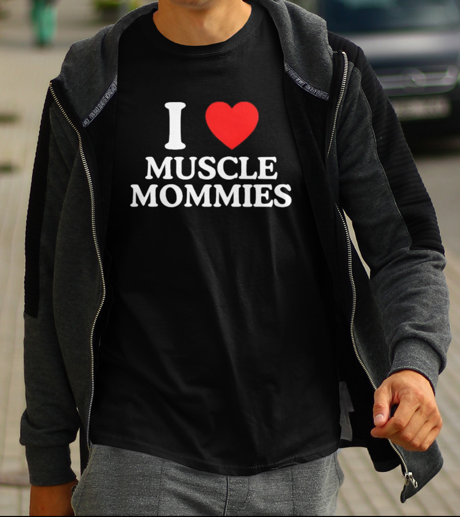 I Love Muscle Mommies Gym Motivation Fitness Empowerment T-Shirt