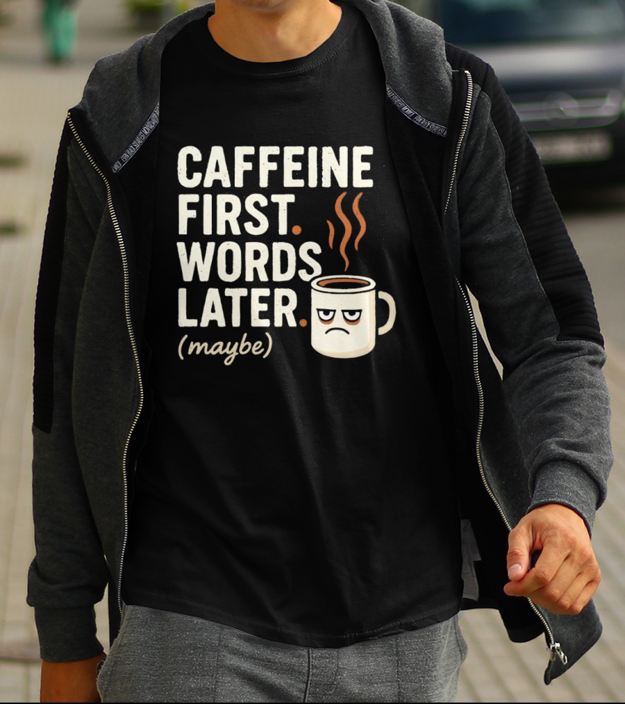 Caffeine First Words Later Maybe Grumpy Coffee T-Shirt
