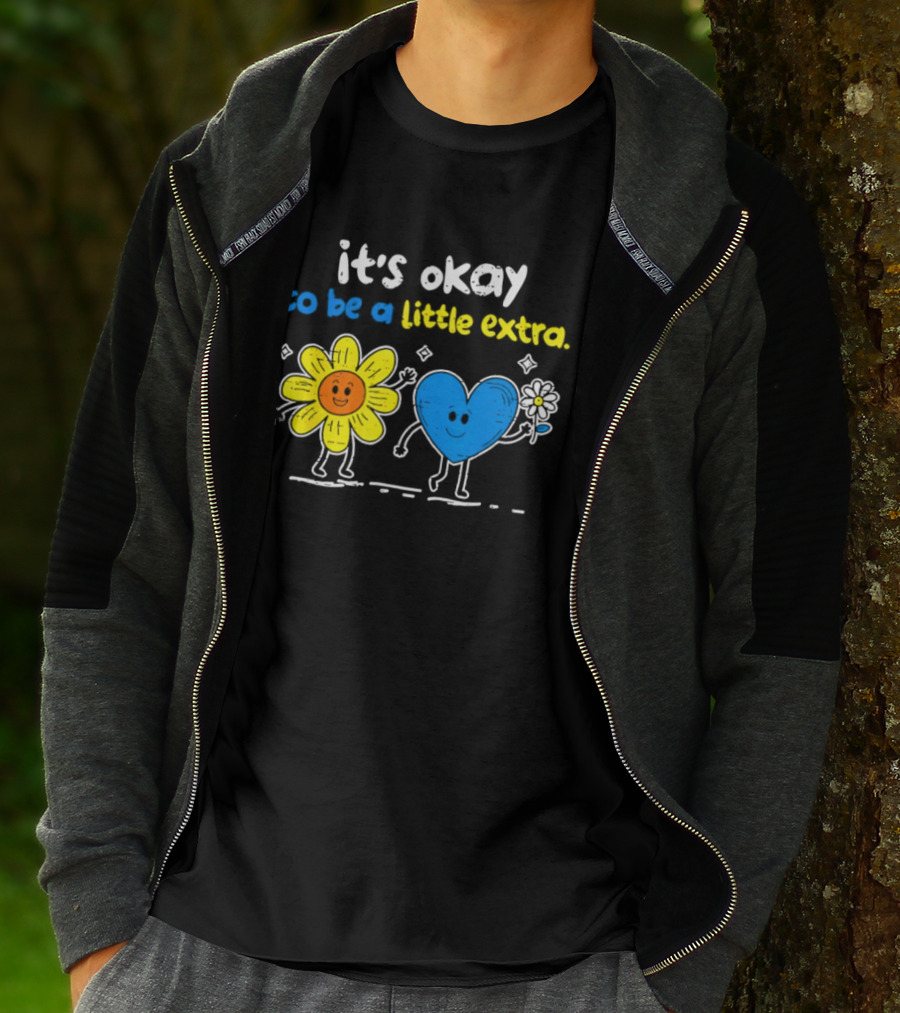 It's Okay To Be A Little Extra Down Syndrome Awareness T-Shirt