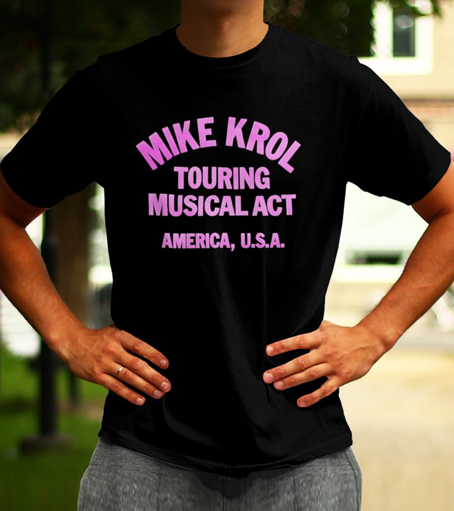 Mike Krol Touring Musical Act America USA T-Shirt