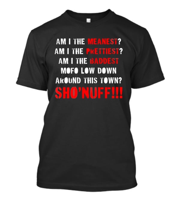 The Last Dragon Am I The Meanest Prettiest Baddest Mofo Sho'nuff T-Shirt