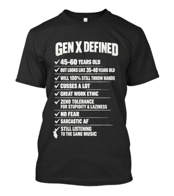 Gen X Defined 45 60 Years Old Looks Like 35 40 No Fear Great Work Ethic Sarcastic AF T-Shirt