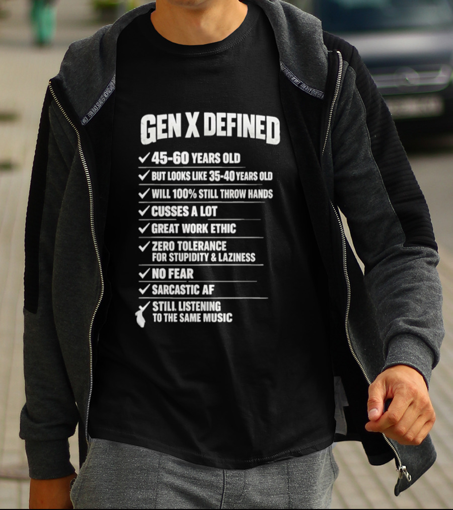 Gen X Defined 45 60 Years Old Looks Like 35 40 No Fear Great Work Ethic Sarcastic AF T-Shirt