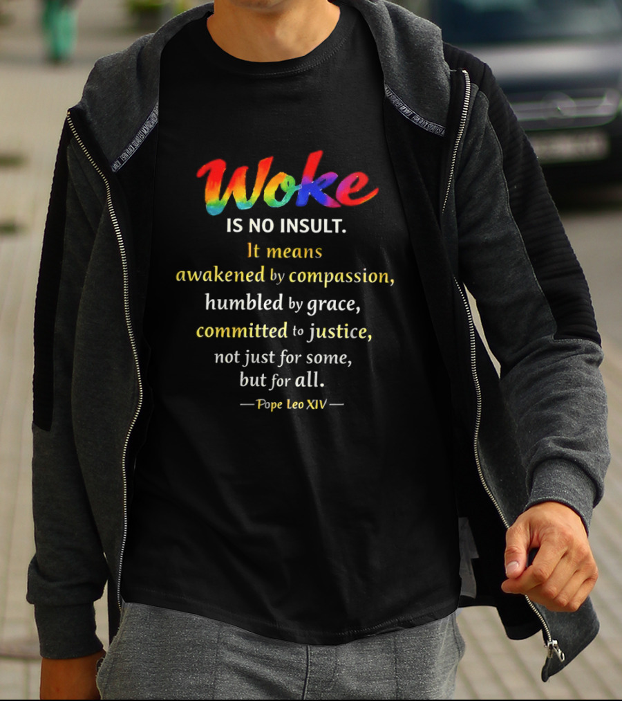 Woke Is No Insult Awakened By Compassion Humbled By Grace Committed To Justice Pope Leo XIV T-Shirt