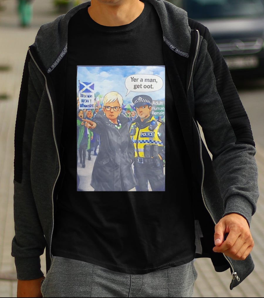 Women Won't Wheesht Yer A Man Get Oot Adult Human Female Protest Scottish Flag T-Shirt