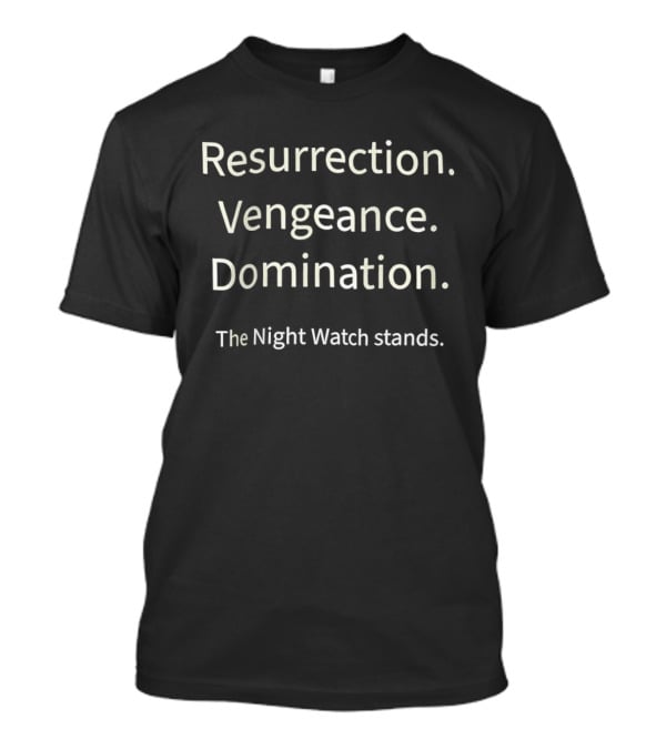 Resurrection Vengeance Domination The Night Stands T-Shirt
