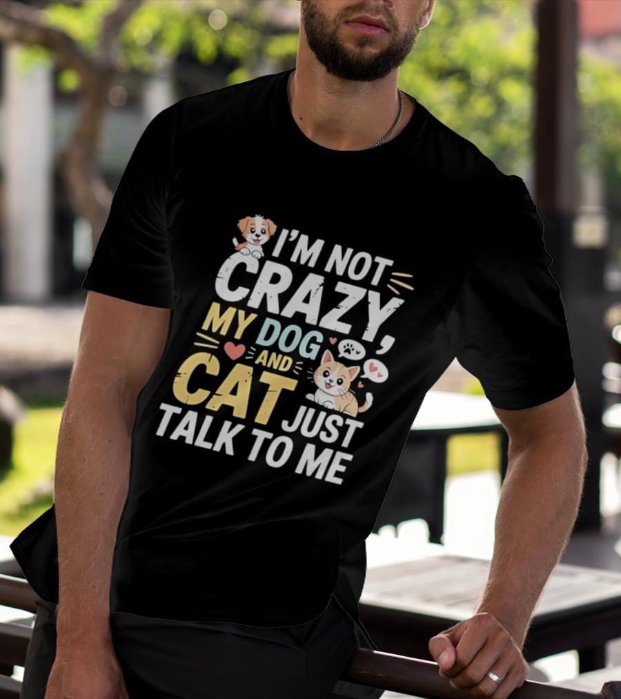I'm Not Crazy My Dog And Cat Just Talk To Me Funny Pet Lovers T-Shirt