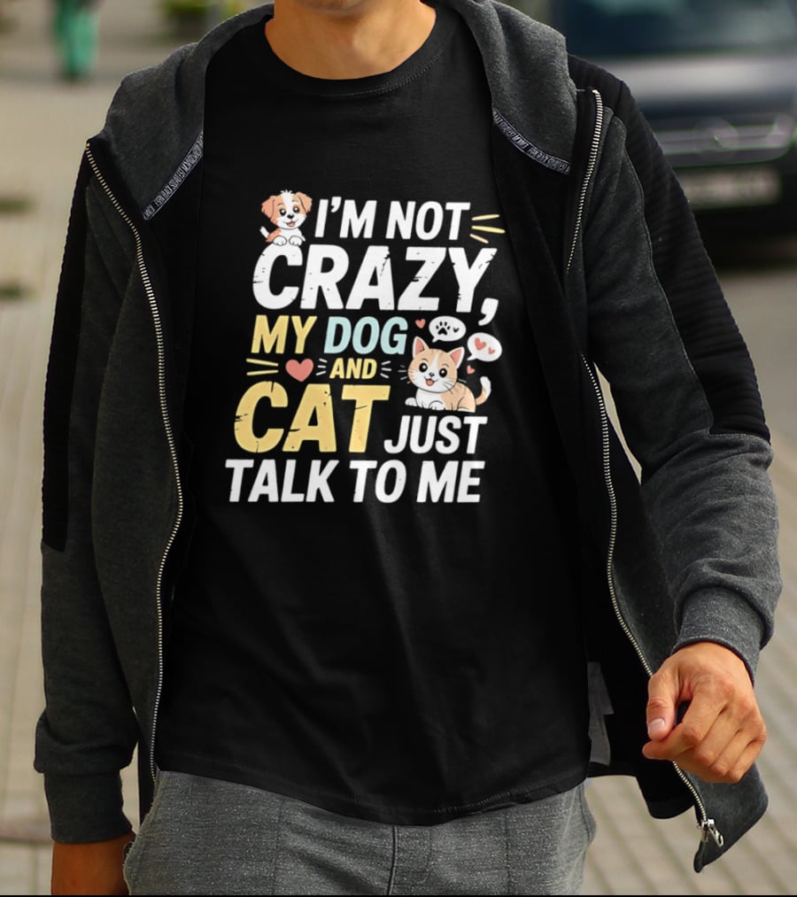 I'm Not Crazy My Dog And Cat Just Talk To Me Funny Pet Lovers T-Shirt