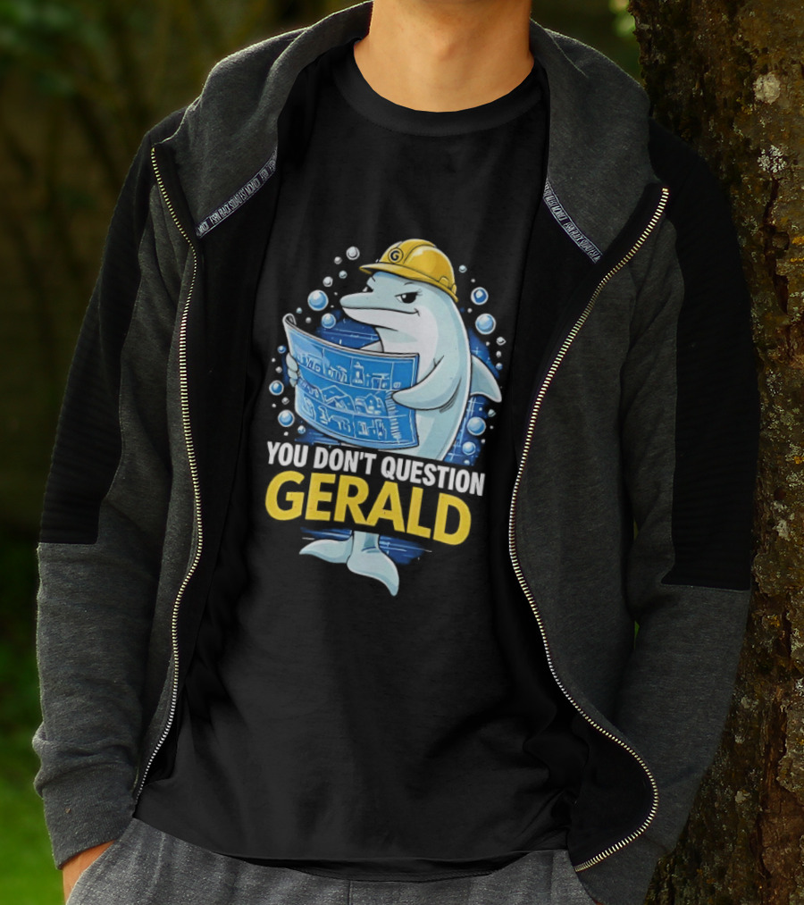 You Don't Question Gerald Blueprint Hard Hat Dolphin T-Shirt