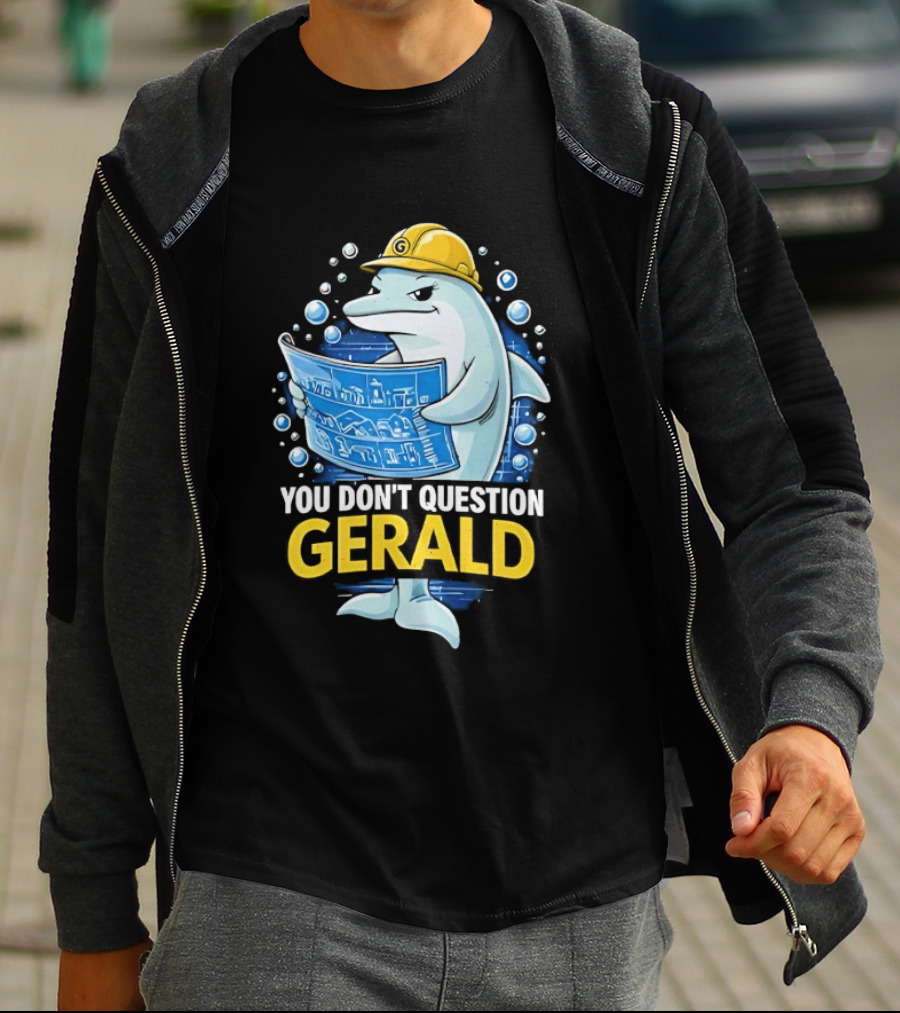 You Don't Question Gerald Blueprint Hard Hat Dolphin T-Shirt
