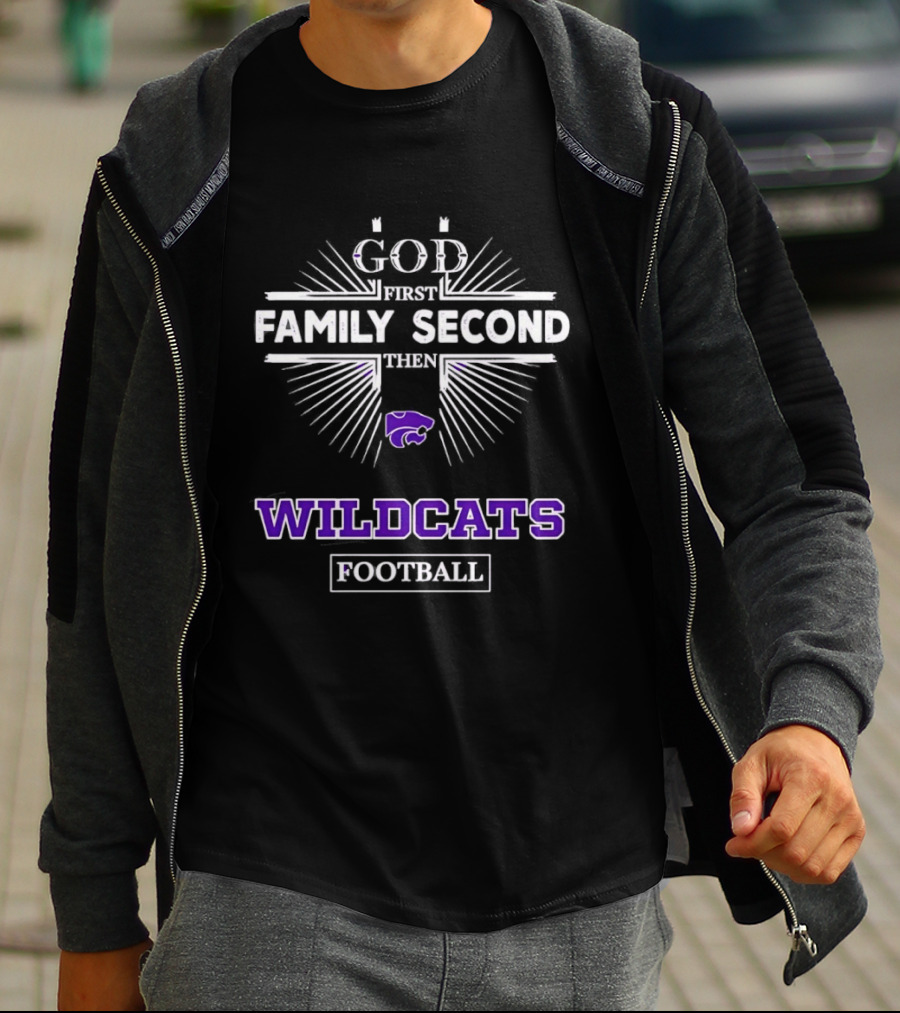 God First Family Second Then Wildcats Football Kansas State Wildcats T-Shirt