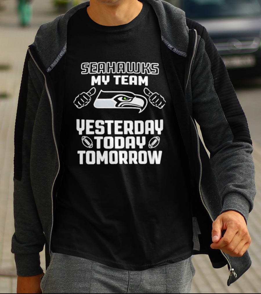Seahawks My Team Yesterday Today Tomorrow T-Shirt