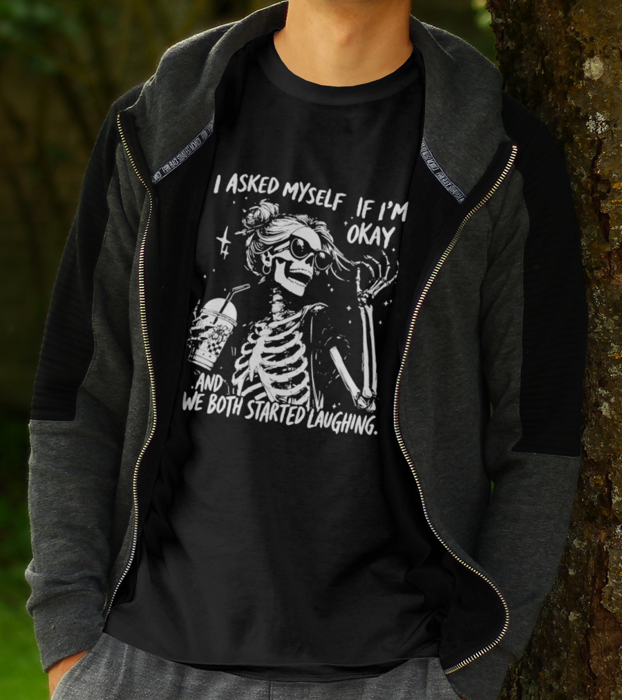 Skeleton With Sunglasses I Asked Myself If I'm Okay And We Both Started Laughing T-Shirt
