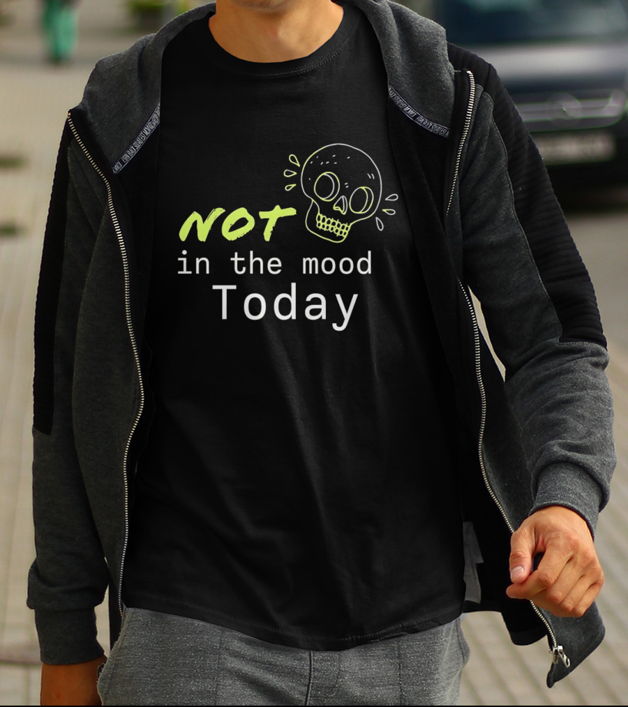 Skull Not In The Mood Today Skeleton Head T-Shirt