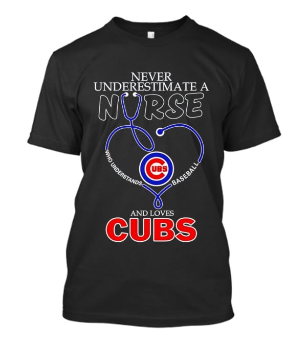 Never Underestimate A Nurse Who Understands Baseball And Loves Cubs T-Shirt