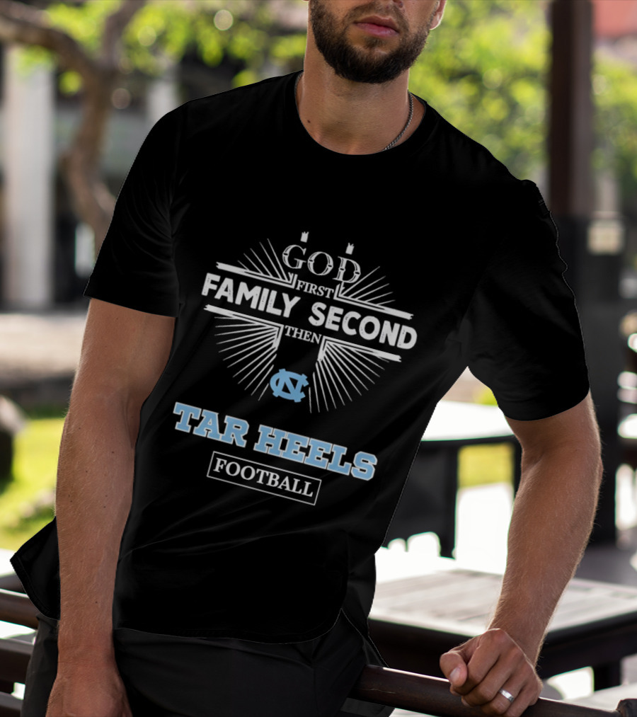 God First Family Second Then Tar Heels UNC Football T-Shirt