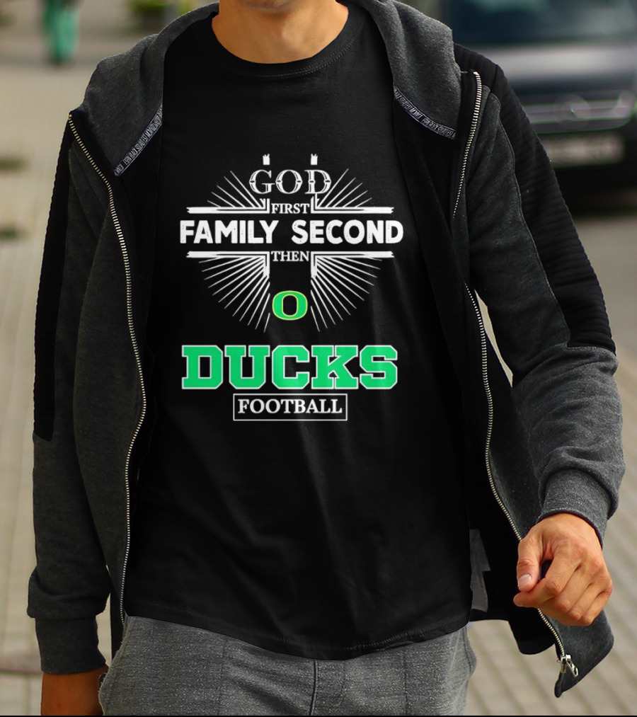 God First Family Second Then Oregon Ducks Football Priorities T-Shirt