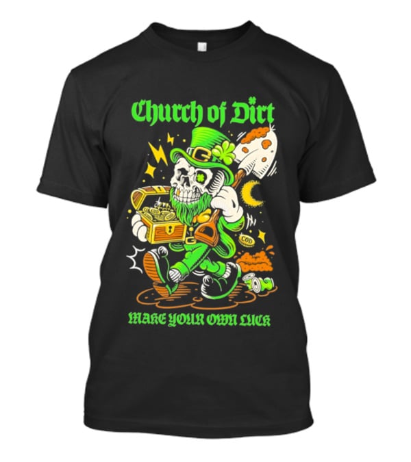 Church Of Dirt Skeleton Leprechaun Treasure Make Your Own Luck T-Shirt
