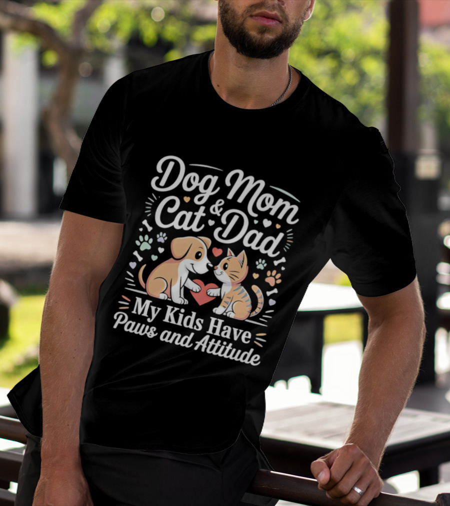 Dog Mom And Cat Dad My Kids Have Paws And Attitude T-Shirt