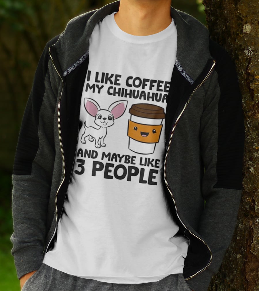 I Like Coffee My Chihuahua And Maybe Like 3 People Funny Dog Lover T T-Shirt