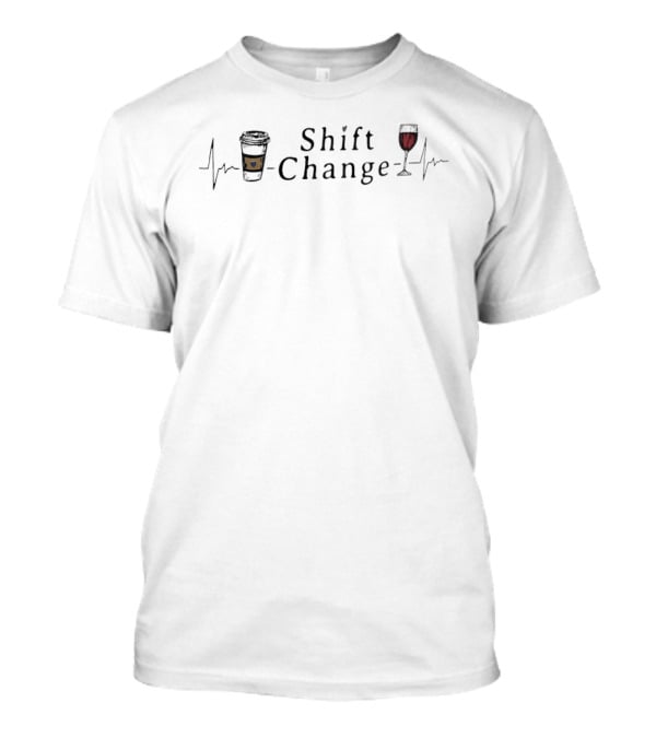 Shift Change Coffee Cup Wine Glass Heartbeat T-Shirt
