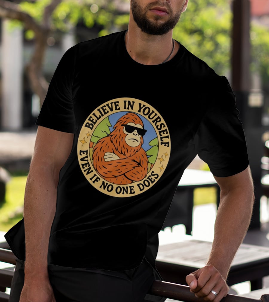 Believe In Yourself Bigfoot Even If No One Does T-Shirt