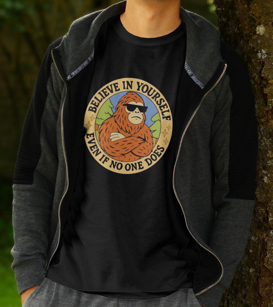 Believe In Yourself Bigfoot Even If No One Does T-Shirt