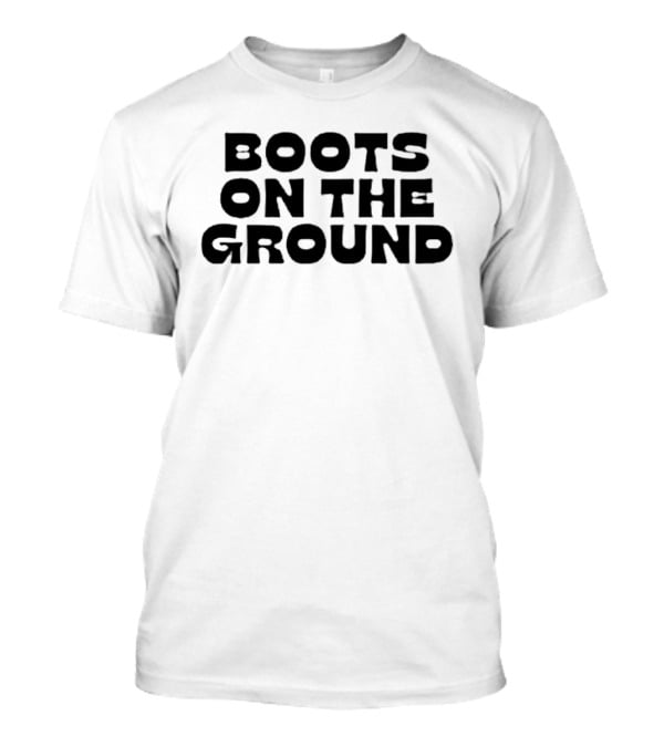 Boots On The Ground Military Combat Foot Soldier Patriotic Phrase T-Shirt