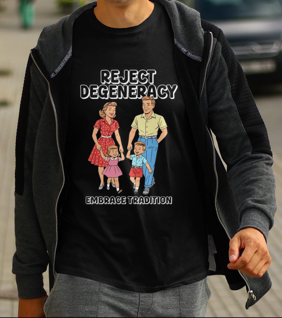 Reject Degeneracy Embrace Tradition Family Image T-Shirt