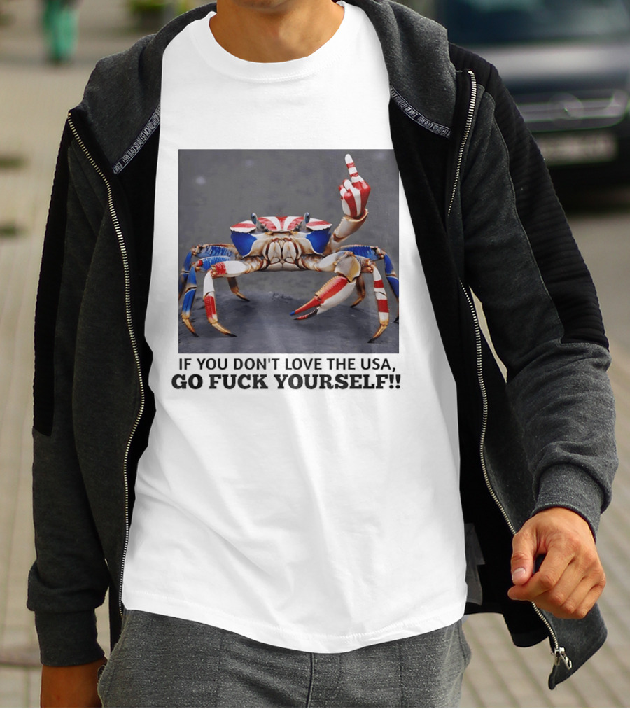 Crab USA If You Don't Love The USA Go Fck Yourself Patriotic Gesture T-Shirt