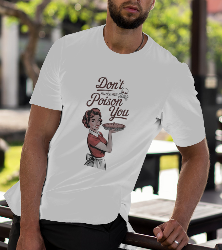 Don't Make Me Poison You Retro Kitchen Humor T-Shirt
