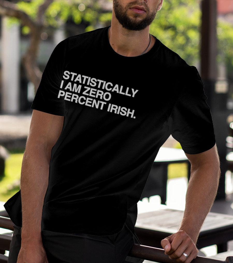 Statistically I Am Zero Percent Irish St. Patrick's Day Humor T-Shirt