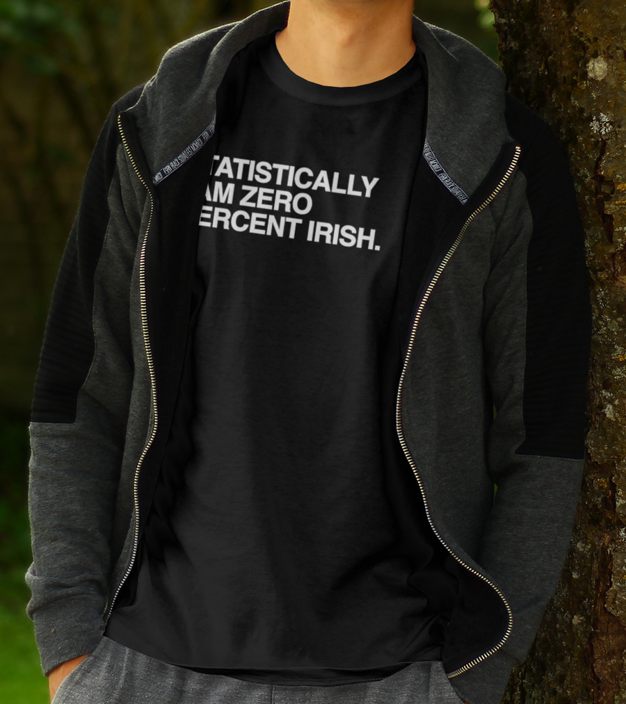Statistically I Am Zero Percent Irish St. Patrick's Day Humor T-Shirt