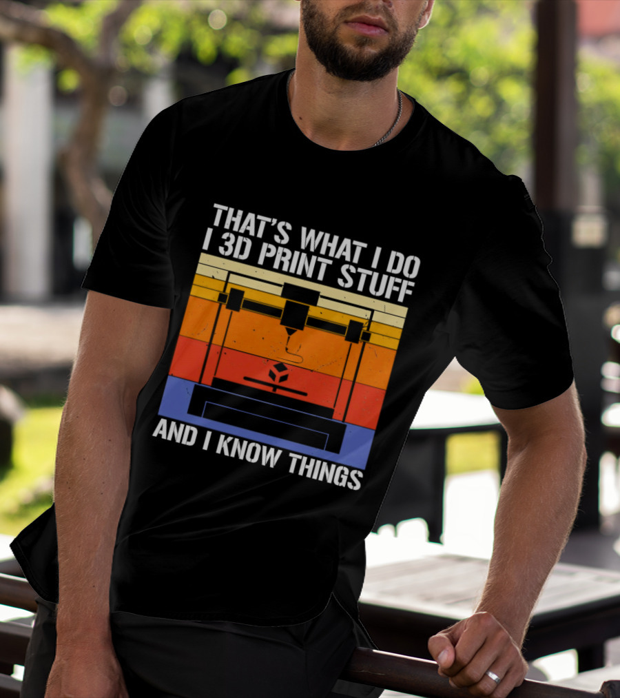 That's What I Do I 3D Print Stuff And I Know Things Retro Vintage 3D Printer T-Shirt