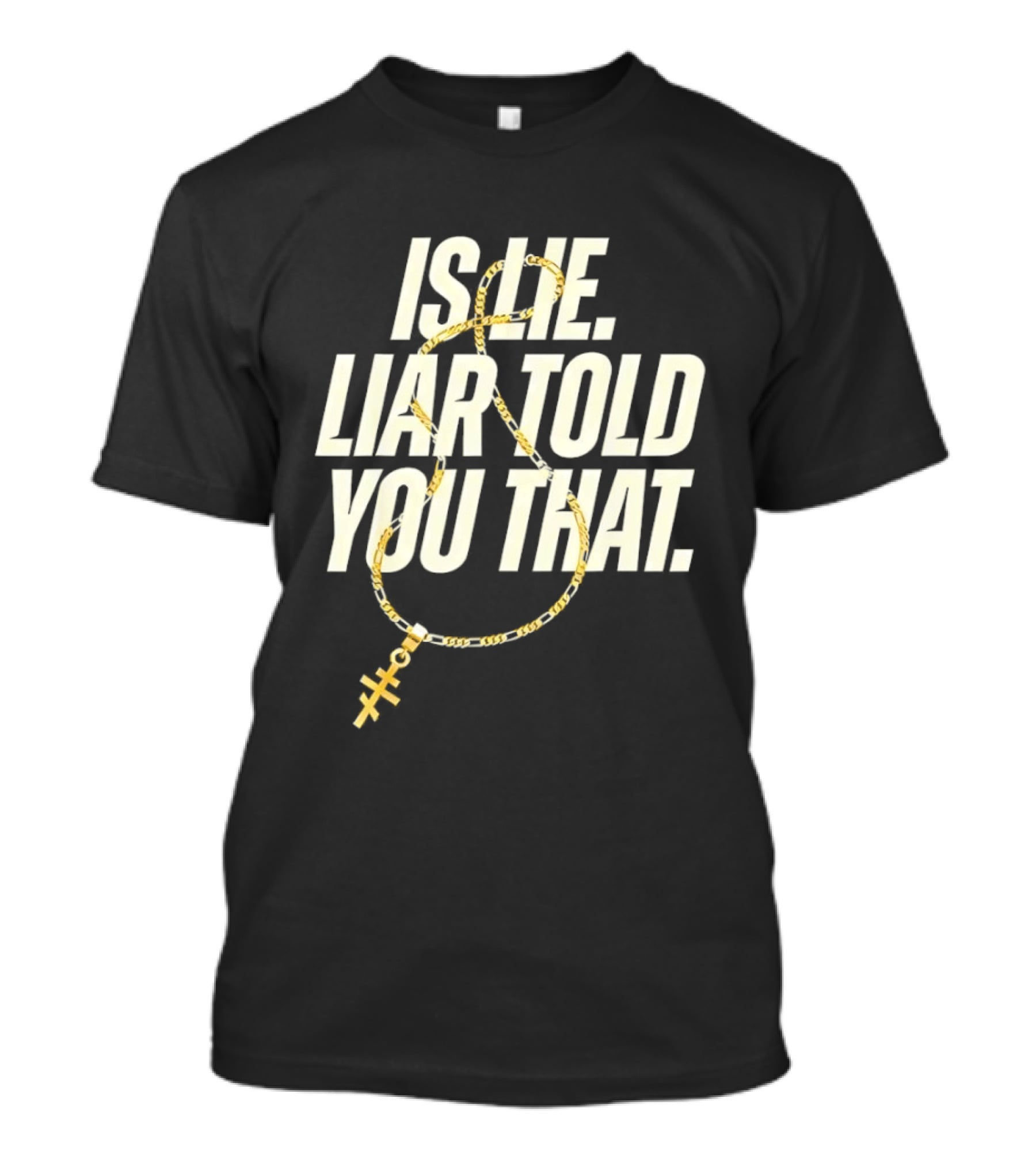 Is He Liar Told You That Sarcastic Necklace T-Shirt