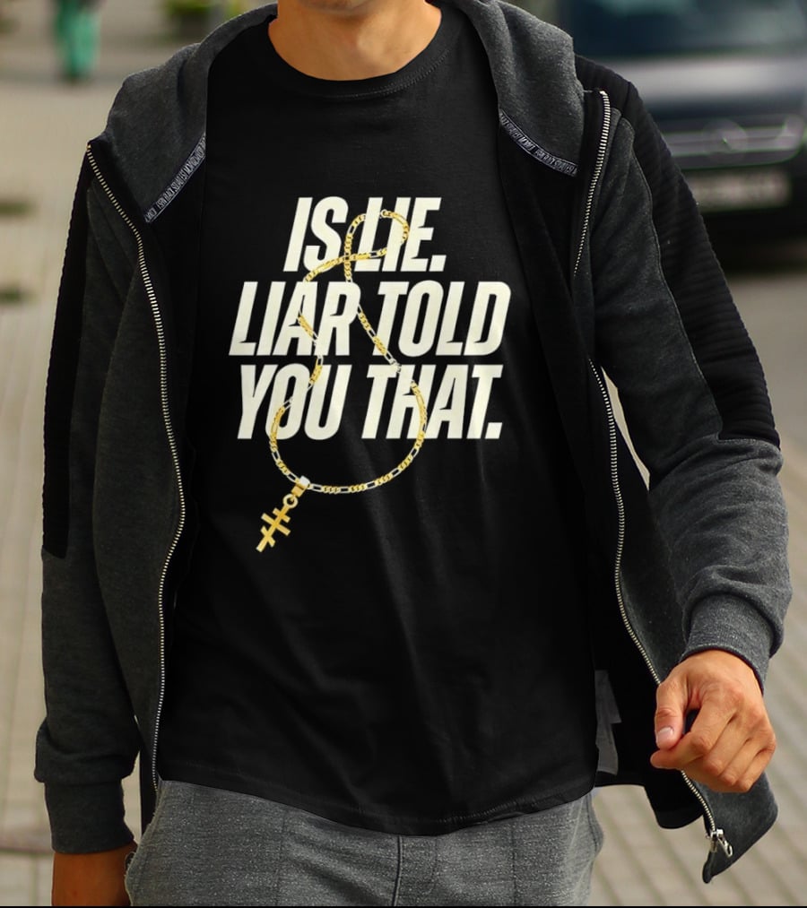 Is He Liar Told You That Sarcastic Necklace T-Shirt